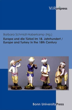 Europa und die TÃ"rkei im 18. Jahrhundert / Europe and Turkey in the 18th Century