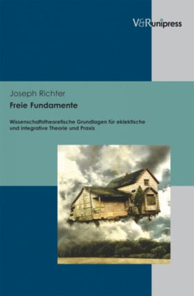 Freie Fundamente: Wissenschaftstheoretische