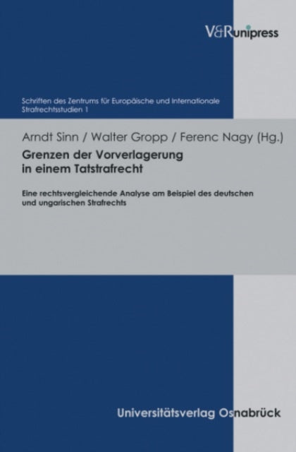 Grenzen der Vorverlagerung in einem Tatstrafrecht: Eine rechtsvergleichende Analyse am Beispiel des deutschen und ungarischen Strafrechts