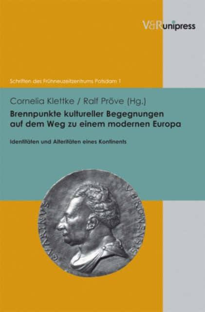 Brennpunkte kultureller Begegnungen auf dem Weg zu einem modernen Europa: Identitaten und Alteritaten eines Kontinents