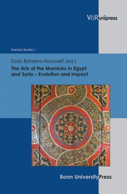 The Arts of the Mamluks in Egypt and Syria Evolution and Impact