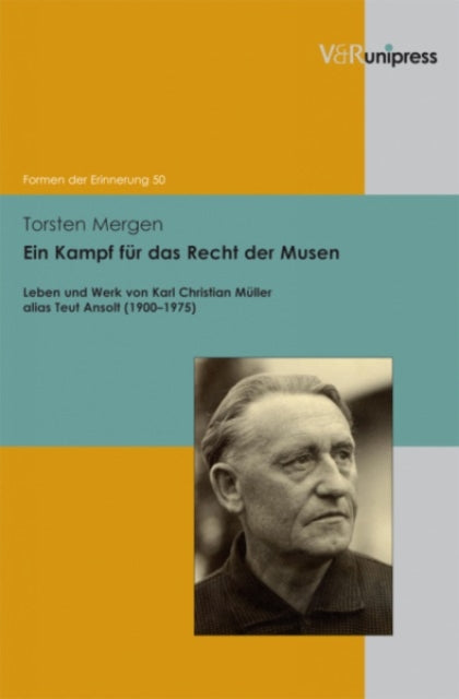 Ein Kampf fur das Recht der Musen: Leben und Werk von Karl Christian Müller alias Teut Ansolt (19001975)