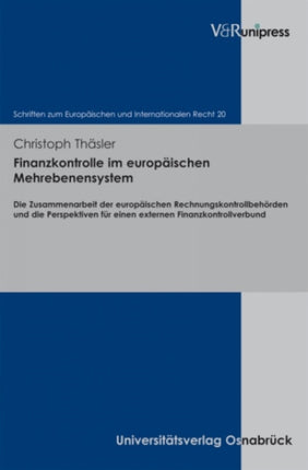 Finanzkontrolle im europäischen Mehrebenensystem: Die Zusammenarbeit der europaischen Rechnungskontrollbehorden und die Perspektiven für einen externen Finanzkontrollverbund