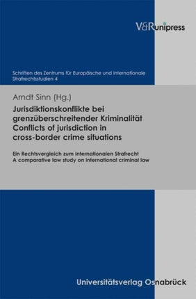 Jurisdiktionskonflikte bei grenzüberschreitender Kriminalität. Conflicts of jurisdiction in cross-border crime situations: Ein Rechtsvergleich zum Internationalen Strafrecht. A comparative law study on international criminal law