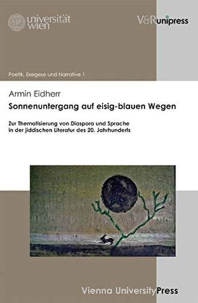 Poetik, Exegese und Narrative / Poetics, Exegesis and Narrative.: Zur Thematisierung von Diaspora und Sprache in der jiddischen Literatur des 20. Jahrhunderts