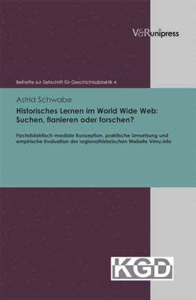 Beihefte zur Zeitschrift fÃ"r Geschichtsdidaktik.: Fachdidaktisch-mediale Konzeption, praktische Umsetzung und empirische Evaluation der regionalhistorischen Website Vimu.info