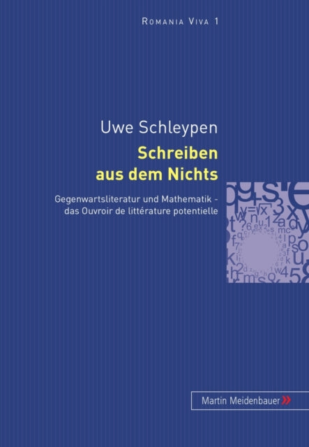 Schreiben Aus Dem Nichts: Gegenwartsliteratur Und Mathematik - Das Ouvroir de Littérature Potentielle