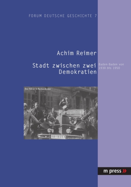 Stadt Zwischen Zwei Demokratien: Baden-Baden Von 1930 Bis 1950