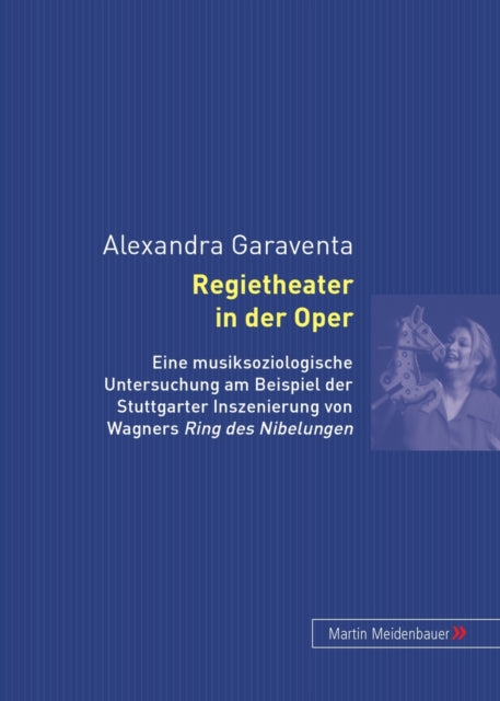 Regietheater in Der Oper: Eine Musiksoziologische Untersuchung Am Beispiel Der Stuttgarter Inszenierung Von Wagners Ring Des Nibelungen