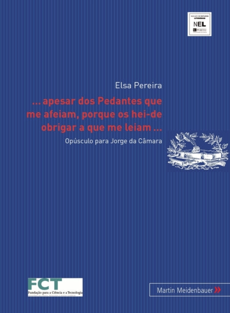 ... Apesar DOS Pedantes Que Me Afeiam, Porque OS Hei-de Obrigar a Que Me Leiam...: Opúsculo Para Jorge Da Câmara