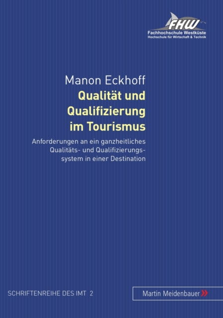 Qualitaet Und Qualifizierung Im Tourismus: Anforderungen an Ein Ganzheitliches Qualitaets- Und Qualifizierungssystem in Einer Destination