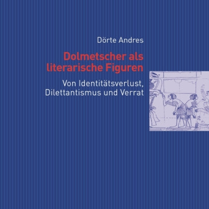 Dolmetscher ALS Literarische Figuren: Von Identitaetsverlust, Dilettantismus Und Verrat