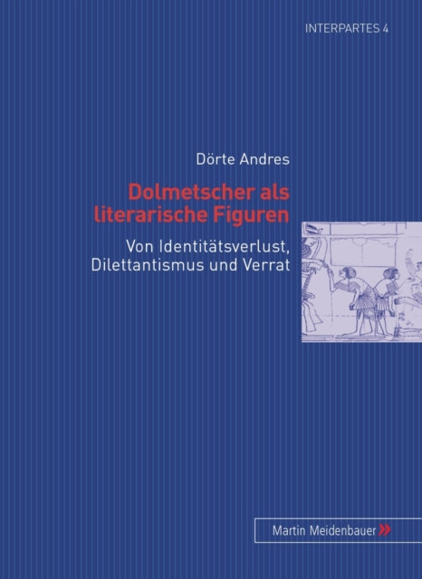 Dolmetscher ALS Literarische Figuren: Von Identitaetsverlust, Dilettantismus Und Verrat