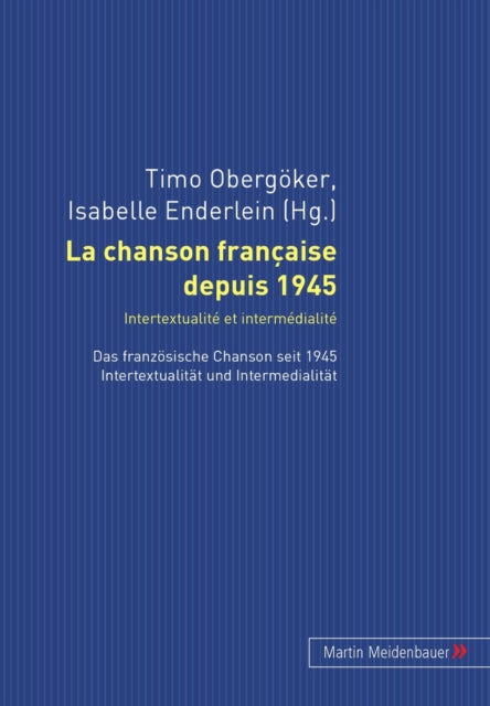 La Chanson Française Depuis 1945. Intertextualité Et Intermédialité: Das Franzoesische Chanson Seit 1945. Intertextualitaet Und Intermedialitaet