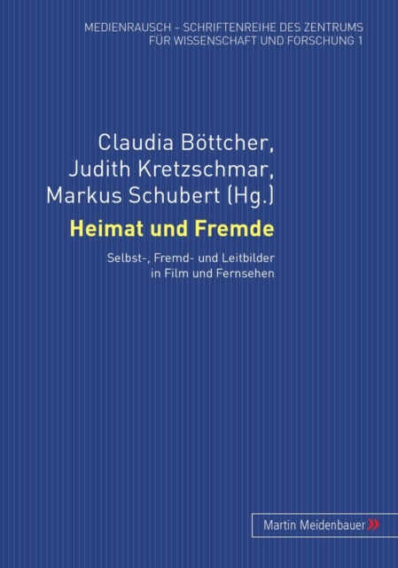 Heimat Und Fremde: Selbst-, Fremd- Und Leitbilder in Film Und Fernsehen