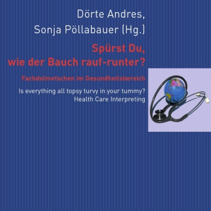 Spuerst Du, wie der Bauch rauf-runter? Fachdolmetschen im Gesundheitsbereich: Is everything all topsy turvy in your tummy? Health Care Interpreting