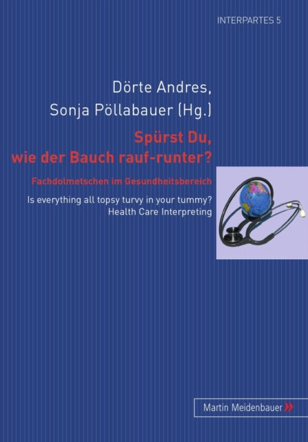 Spuerst Du, wie der Bauch rauf-runter? Fachdolmetschen im Gesundheitsbereich: Is everything all topsy turvy in your tummy? Health Care Interpreting