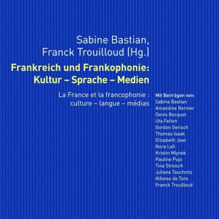 Frankreich Und Frankophonie: Kultur - Sprache - Medien: La France Et La Francophonie: Culture - Langue - Médias