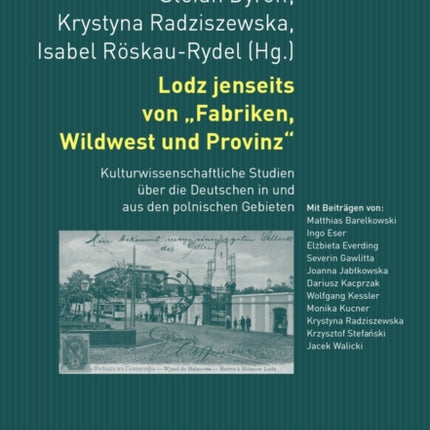 Lodz Jenseits Von Fabriken, Wildwest Und Provinz: Kulturwissenschaftliche Studien Ueber Die Deutschen in Und Aus Den Polnischen Gebieten