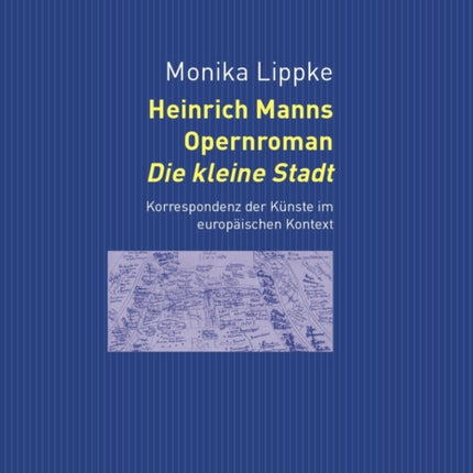 Heinrich Manns Opernroman Die Kleine Stadt: Korrespondenz Der Kuenste Im Europaeischen Kontext