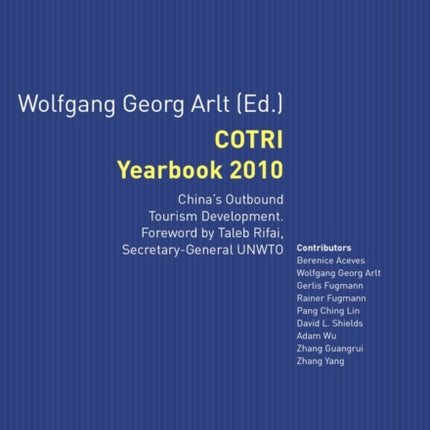 COTRI Yearbook 2010: China's Outbound Tourism Development. With a Foreword by Taleb Rifai, Secretary-General UNWTO