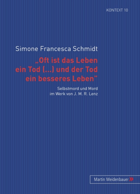 'Oft Ist Das Leben Ein Tod [...] Und Der Tod Ein Besseres Leben': Selbstmord Und Mord Im Werk Von J. M. R. Lenz