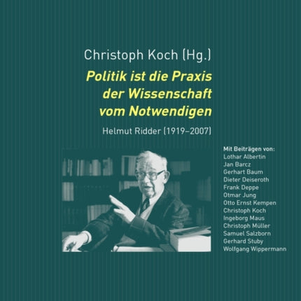 Politik Ist Die Praxis Der Wissenschaft Vom Notwendigen: Helmut Ridder (1919-2007)