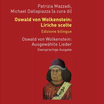 Oswald Von Wolkenstein: Liriche Scelte. Edizione Bilingue - Ausgewaehlte Lieder. Zweisprachige Ausgabe