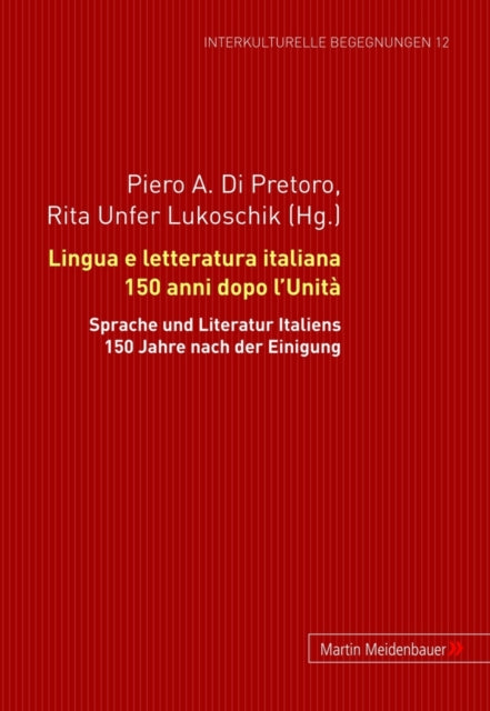 Lingua E Letteratura Italiana 150 Anni Dopo l'Unità: Atti del Convegno Internazionale Di Studi Presso l'Università Di Zurigo 30 Marzo - 1 Aprile 2011