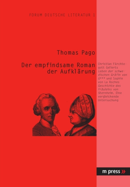 Der Empfindsame Roman Der Aufklaerung: Chr. F. Gellerts 'Leben Der Schwedischen Graefin Von G***' Und Sophie Von La Roches 'Geschichte Des Fraeuleins Von Sternheim': Eine Vergleichende Untersuchung