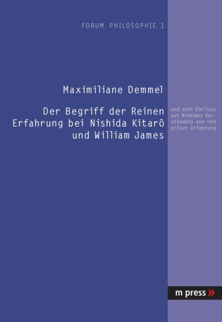 Der Begriff Der Reinen Erfahrung Bei Nishida Kitarà Und William James: Und Sein Einfluss Auf Nishidas Verstaendnis Von Religioeser Erfahrung