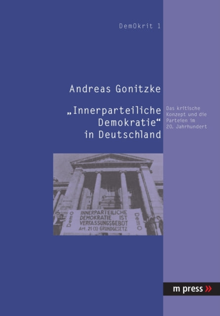 Innerparteiliche Demokratie in Deutschland: Das Kritische Konzept Und Die Parteien Im 20. Jahrhundert