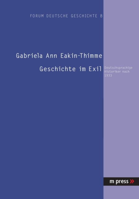 Geschichte Im Exil: Deutschsprachige Historiker Nach 1933