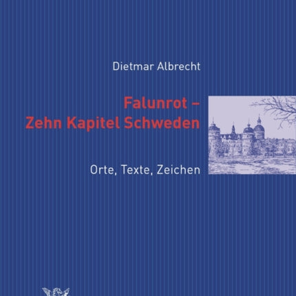 Falunrot - Zehn Kapitel Schweden: Orte, Texte, Zeichen