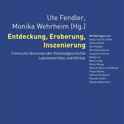 Entdeckung, Eroberung, Inszenierung: Filmische Versionen Der Kolonialgeschichte Lateinamerikas Und Afrikas