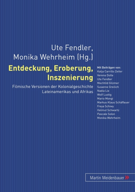 Entdeckung, Eroberung, Inszenierung: Filmische Versionen Der Kolonialgeschichte Lateinamerikas Und Afrikas