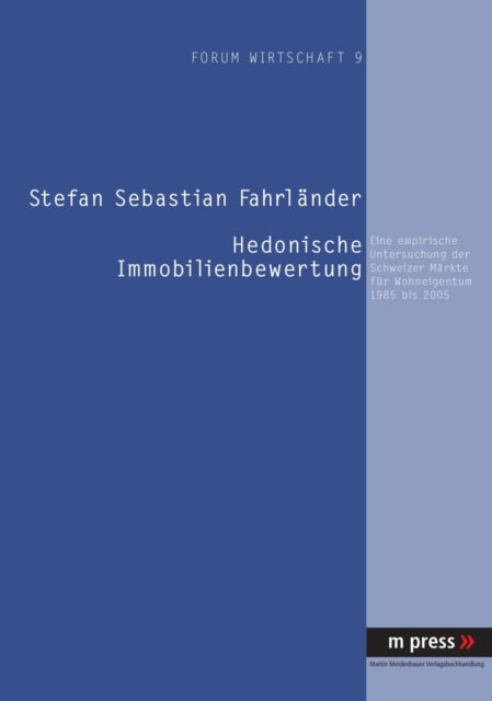 Hedonische Immobilienbewertung: Eine Empirische Untersuchung Der Schweizer Maerkte Fuer Wohneigentum 1985 Bis 2005