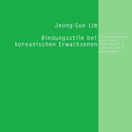 Bindungsstile Bei Koreanischen Erwachsenen: Eine Vergleichende Studie Ueber Bindungsstile in Suedkorea