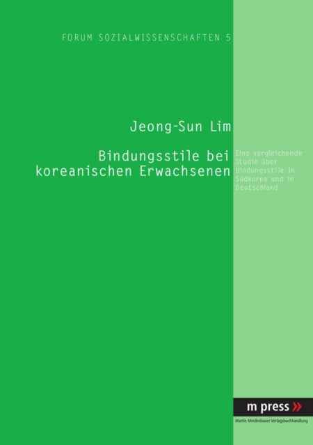 Bindungsstile Bei Koreanischen Erwachsenen: Eine Vergleichende Studie Ueber Bindungsstile in Suedkorea