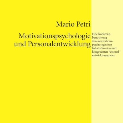 Motivationspsychologie Und Personalentwicklung: Eine Kohaerenzbetrachtung Von Motivationspsychologischen Inhaltstheorien Und Kongruenten Personalentwicklungszielen