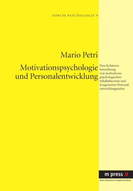 Motivationspsychologie Und Personalentwicklung: Eine Kohaerenzbetrachtung Von Motivationspsychologischen Inhaltstheorien Und Kongruenten Personalentwicklungszielen