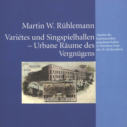 Variétes Und Singspielhallen - Urbane Raeume Des Vergnuegens: Aspekte Der Kommerziellen Populaeren Kultur in Muenchen Ende Des 19. Jahrhunderts