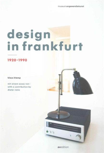 Design in Frankfurt 1920-1990: With a Contribution by Dieter Rams and a Prologue by Matthias K. Wagner