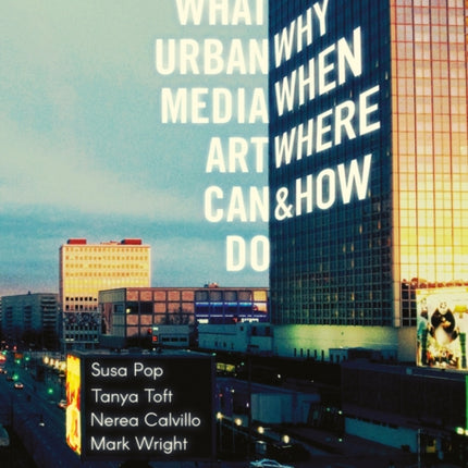 What Urban Media Art Can Do: Why, When, Where and How?