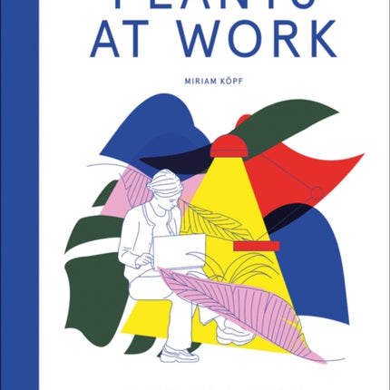 Plants at Work: An inspirational guide to greenterior design