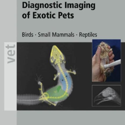 Diagnostic Imaging of Exotic Pets: Birds, Small Mammals, Reptiles