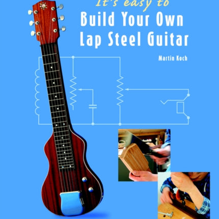 It's Easy to Build Your Own Lap Steel Guitar