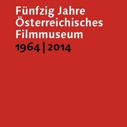 Fünfzig Jahre Österreichisches Filmmuseum, 1964–2014