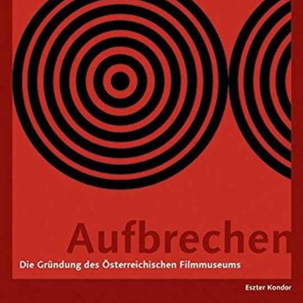 Aufbrechen (German–language Edition) – Die Gründung des Österreichischen Filmmuseums