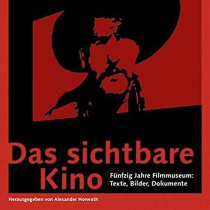 Das sichtbare Kino (German–language Edition) – Fünfzig Jahre Filmmuseum: Texte, Bilder, Dokumente